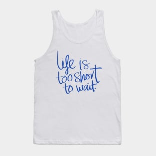 life is too short to wait Design Tank Top